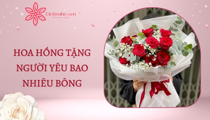 Tặng hoa cho người yêu bao nhiêu bông hồng