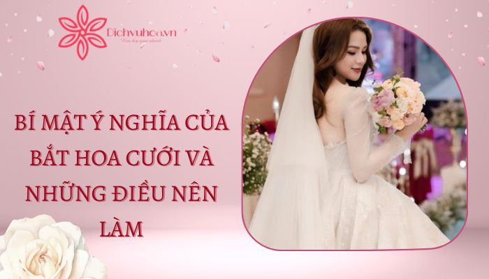 Khám phá bí mật đằng sau nghi thức bắt hoa cưới và những điều bạn nên làm khi bắt được bó hoa may mắn