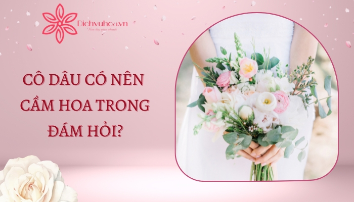 Cô Dâu Trong Đám Hỏi Có Cần Hoa Cầm Tay Không?